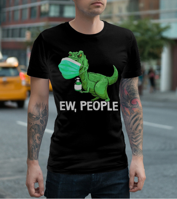 T-Rex Dinosaur Wearing Face Mask Holding Sanitizer Ew People T-Shirt