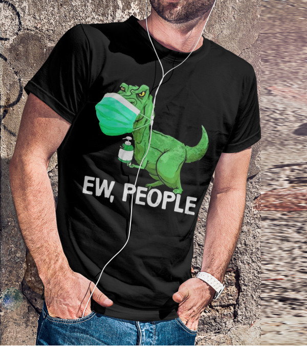 T-Rex Dinosaur Wearing Face Mask Holding Sanitizer Ew People T-Shirt