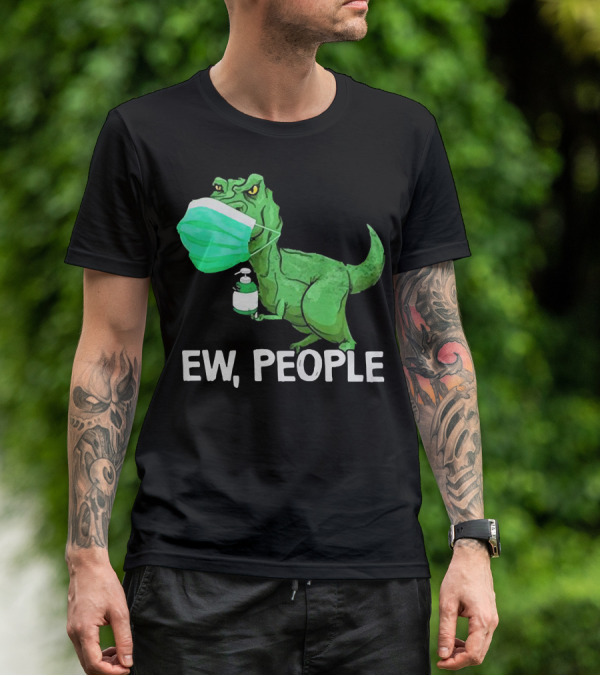 T-Rex Dinosaur Wearing Face Mask Holding Sanitizer Ew People T-Shirt
