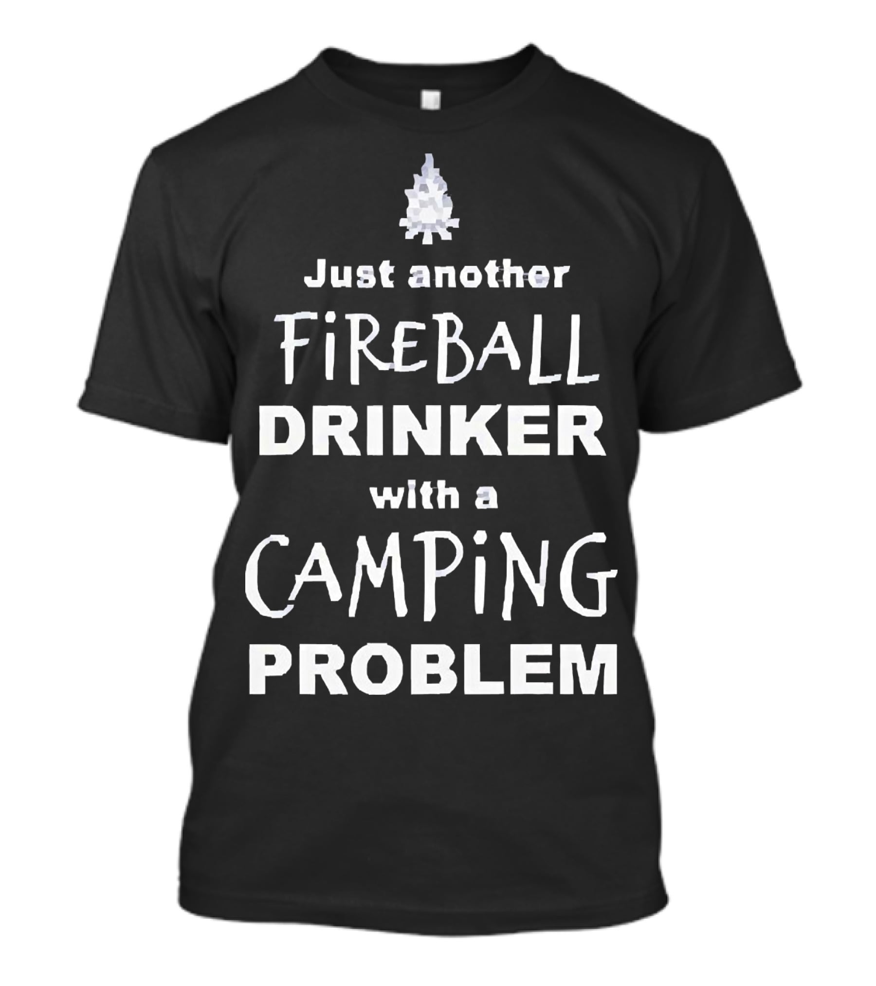 Just Another Fireball Drinker With A Camping Problem T-Shirt