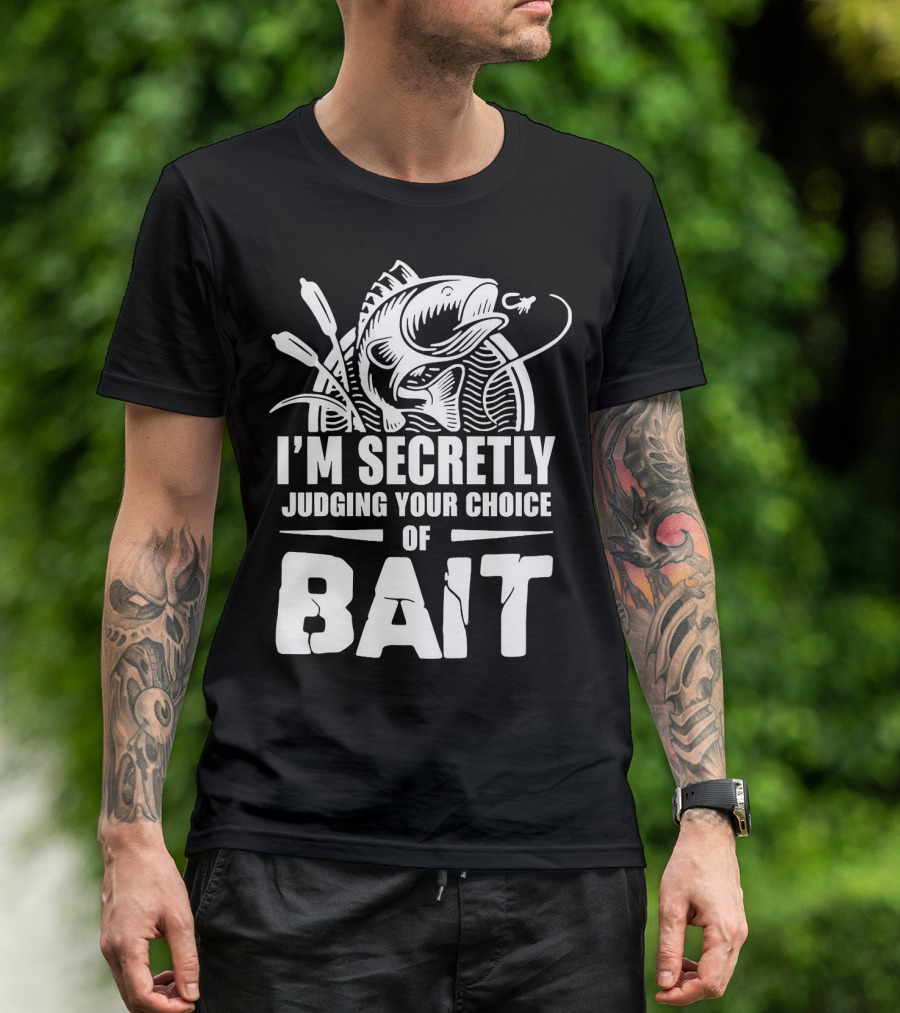 Fishing Humor I'm Secretly Judging Your Choice Of Bait T-Shirt