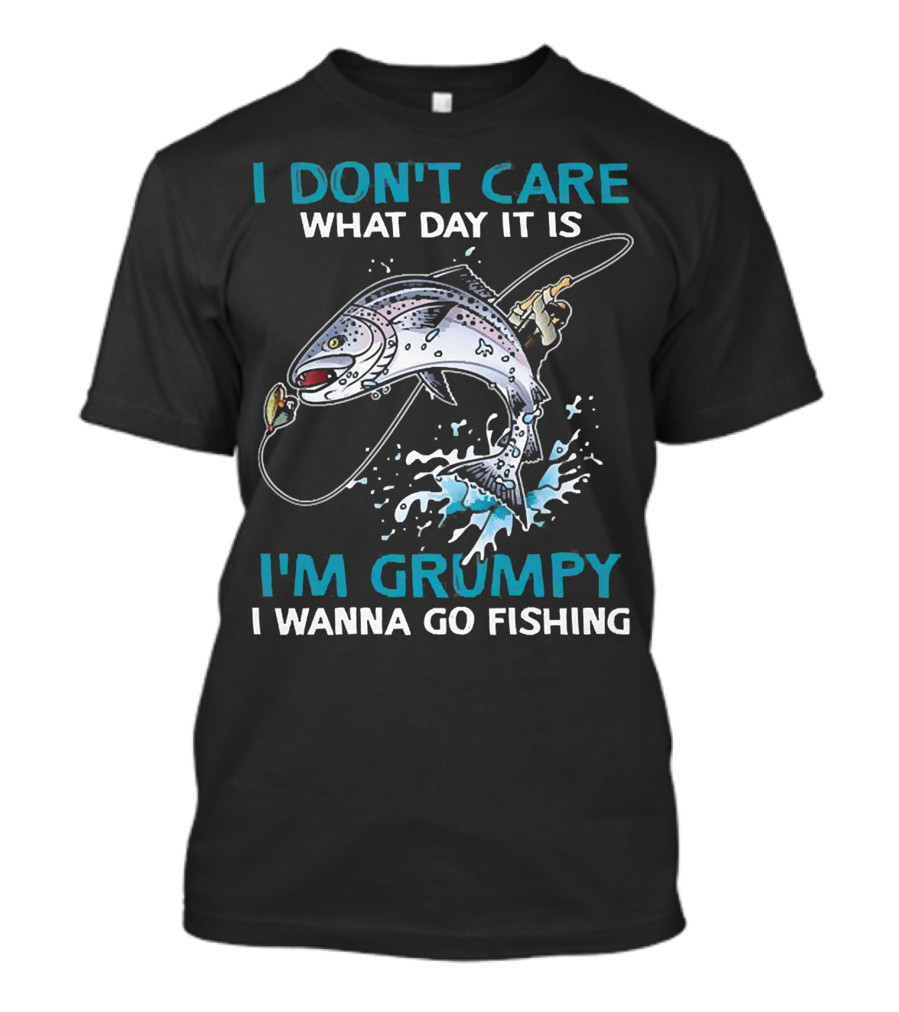I Don’t Care What Day It Is I’m Grumpy I Wanna Go Fishing Jumping Fish T-Shirt