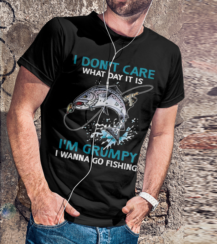 I Don’t Care What Day It Is I’m Grumpy I Wanna Go Fishing Jumping Fish T-Shirt