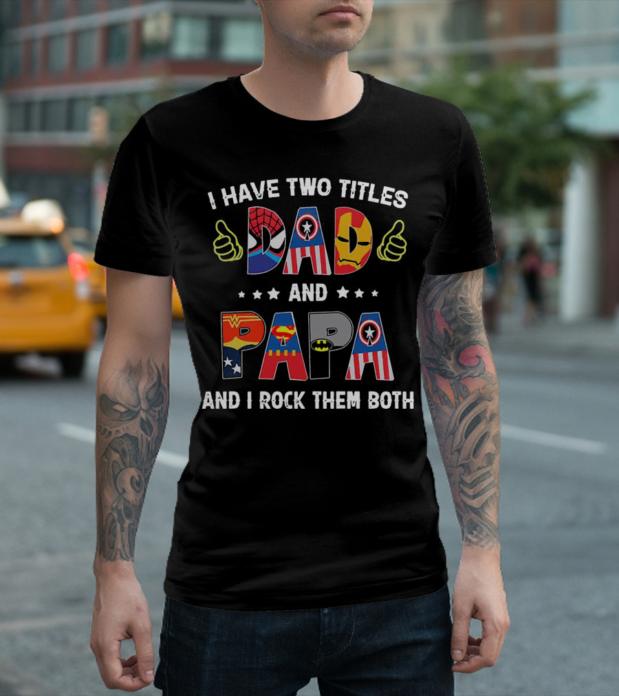 I Have Two Titles Dad And Papa And I Rock Them Both Superheroes Icons Marvel DC T-Shirt
