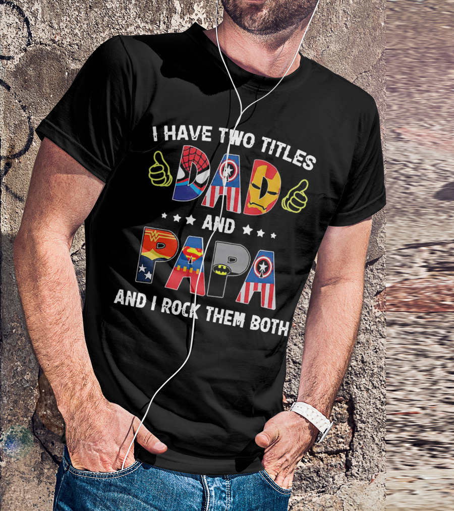 I Have Two Titles Dad And Papa And I Rock Them Both Superheroes Icons Marvel DC T-Shirt