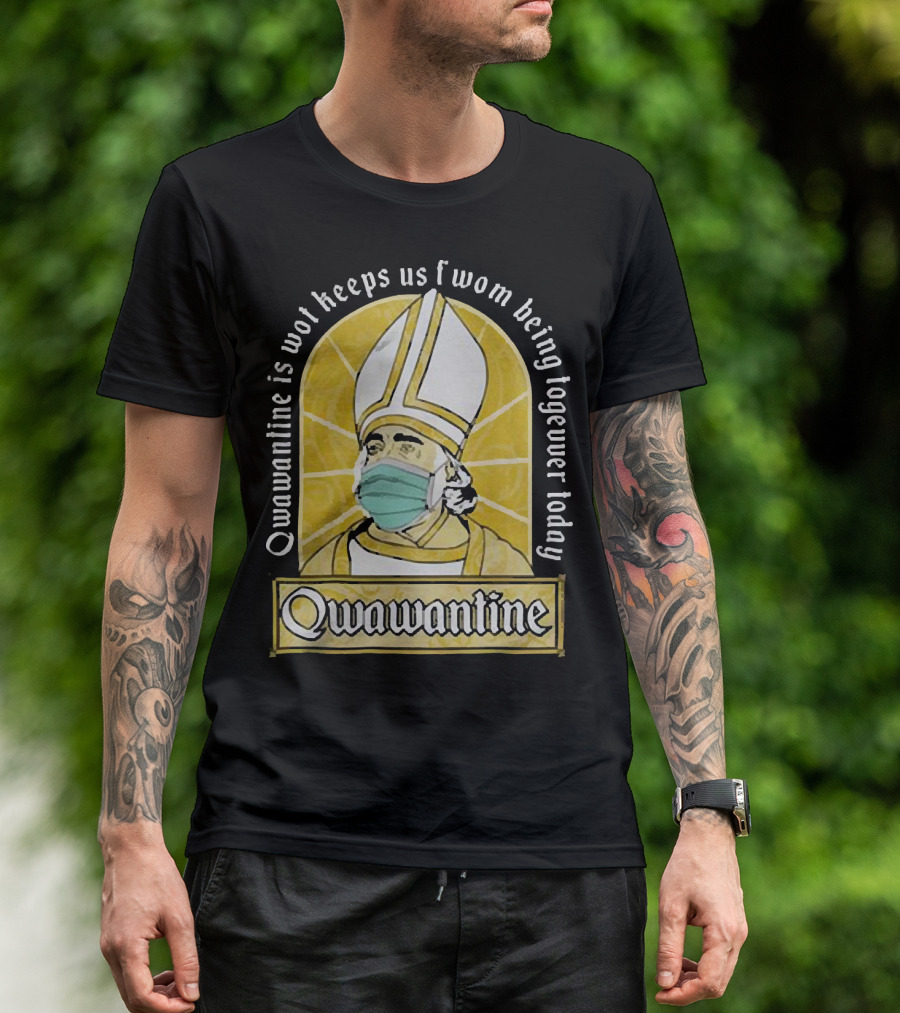 Qwawantine Is Wot Keeps Us Fwom Being Togewer Today Mawwiage Mask Bishop T-Shirt