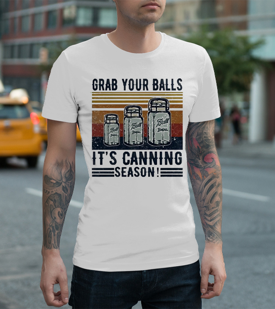 Grab Your Balls Ball Ideal It's Canning Season T-Shirt