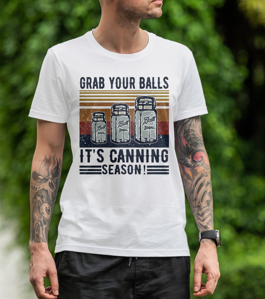 Grab Your Balls Ball Ideal It's Canning Season T-Shirt