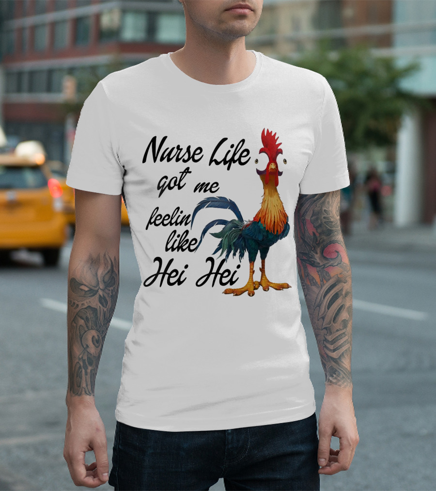 Nurse Life Got Me Feelin Like Hei Hei Chicken T-Shirt