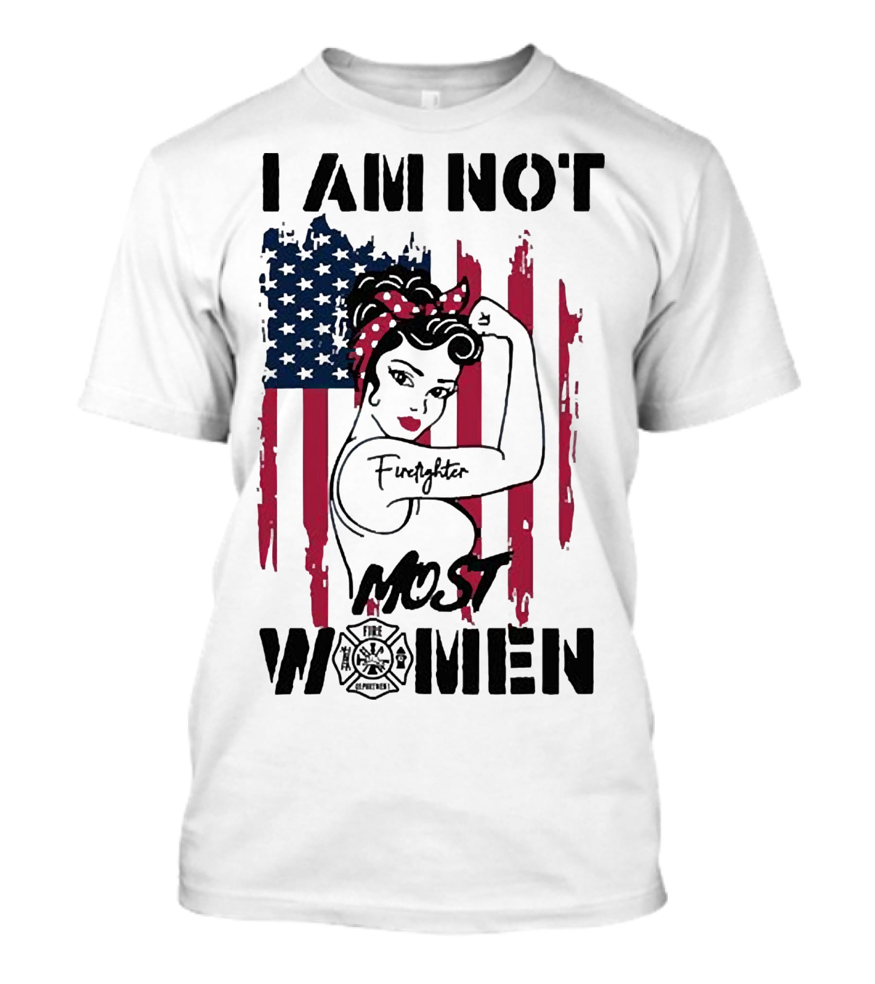 I Am Not Most Women Firefighter Strong American Flag T-Shirt