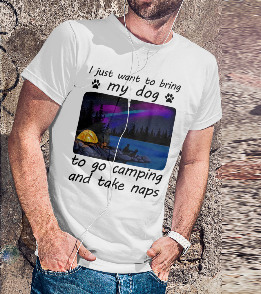 I Just Want To Bring My Dog To Go Camping And Take Naps With Aurora Borealis And Tent By Lake T-Shirt