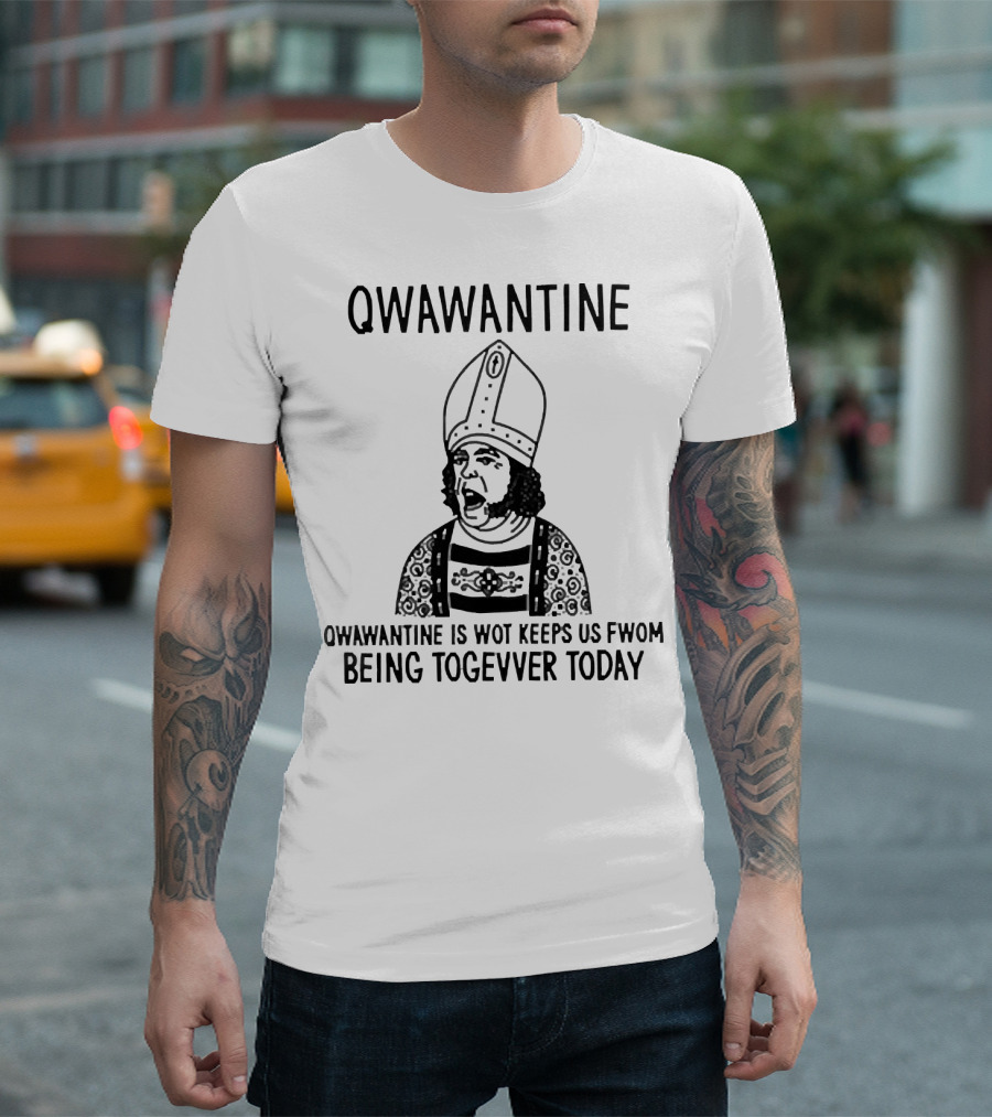 Qwawantine is Wot Keeps Us Fwom Being Togevver Today T-Shirt