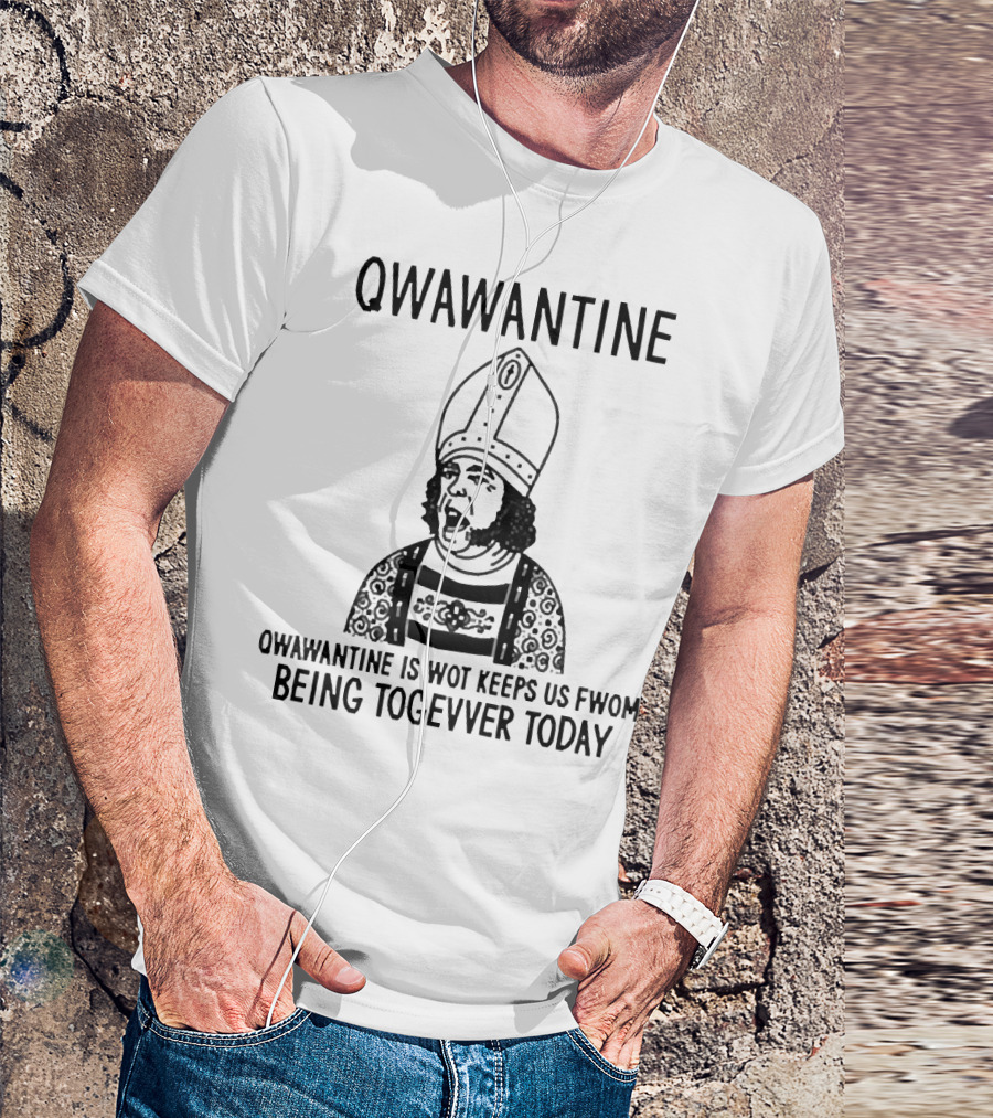 Qwawantine Is Wot Keeps Us Fwom Being Togevver Today T-Shirt