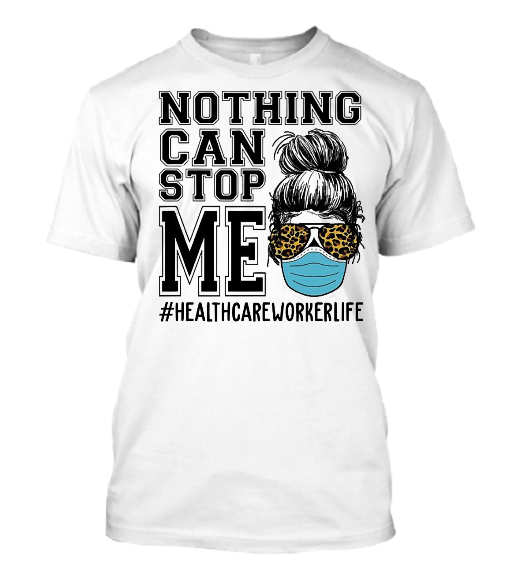 Nothing Can Stop Me #HealthcareWorkerLife Leopard Masked Bun Hero T-Shirt