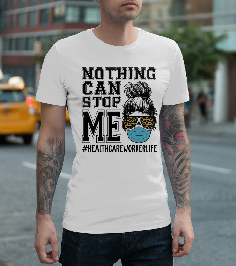 Nothing Can Stop Me #HealthcareWorkerLife Leopard Masked Bun Hero T-Shirt