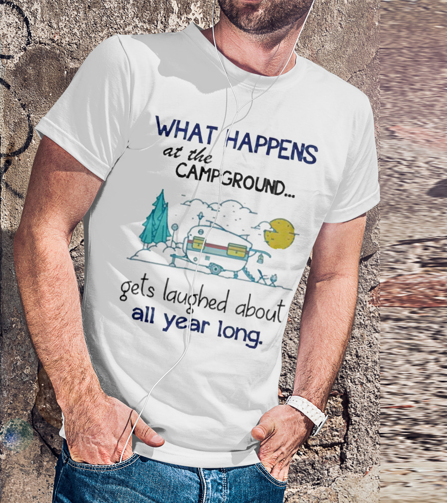 What Happens At The Campground Gets Laughed About All Year Long Camper Trees Campfire Moon T-Shirt