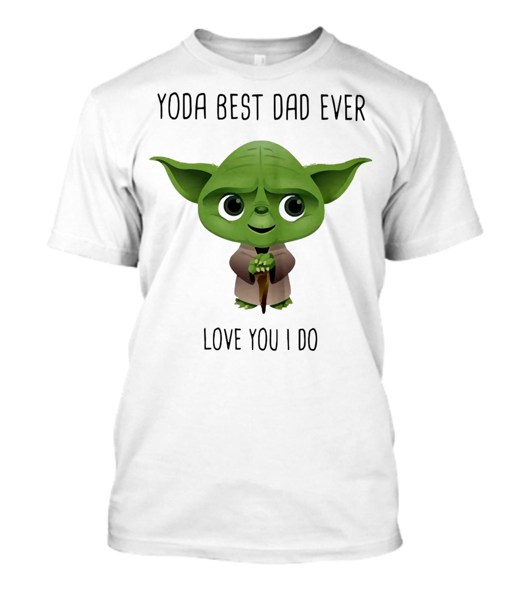 Yoda Best Dad Ever Love You I Do T-Shirt
