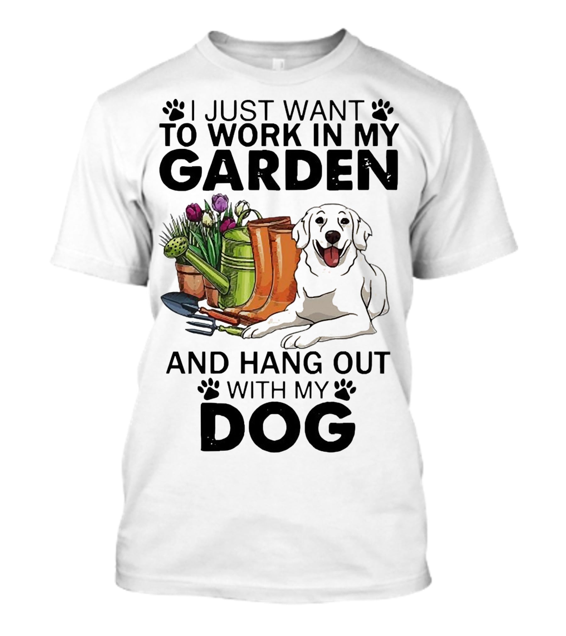 I Just Want To Work In My Garden With Tools And Hang Out With My Dog T-Shirt