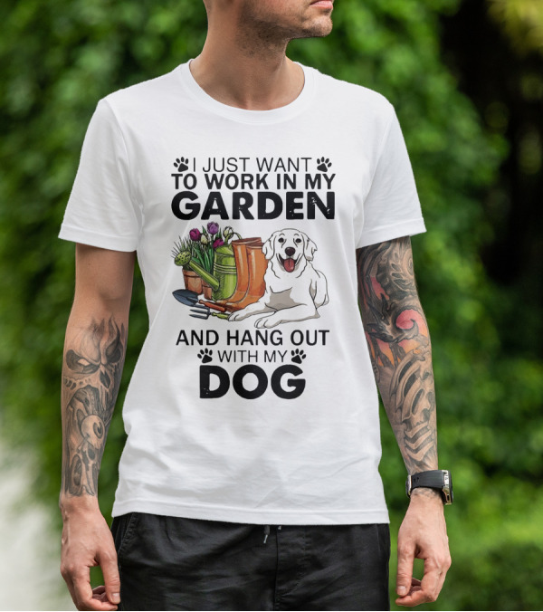 I Just Want To Work In My Garden With Tools And Hang Out With My Dog T-Shirt