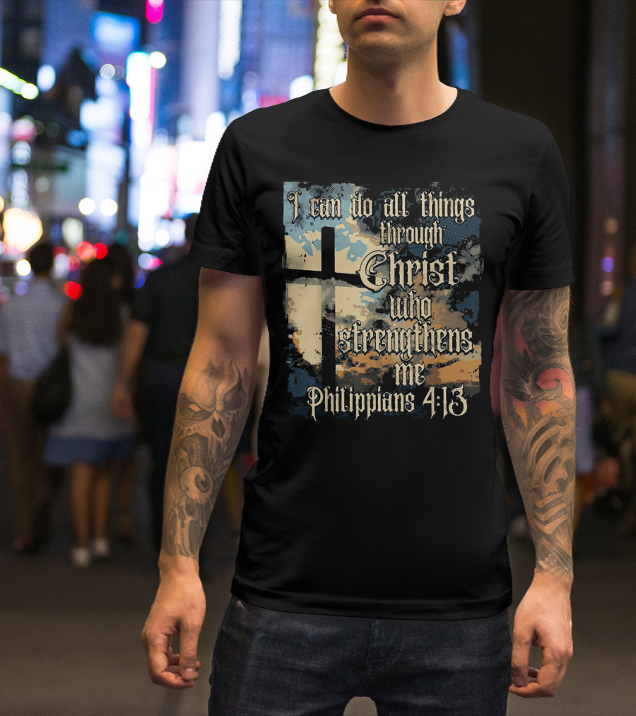 I Can Do All Things Through Christ Who Strengthens Me Philippians 4:13 Cross And Clouds T-Shirt