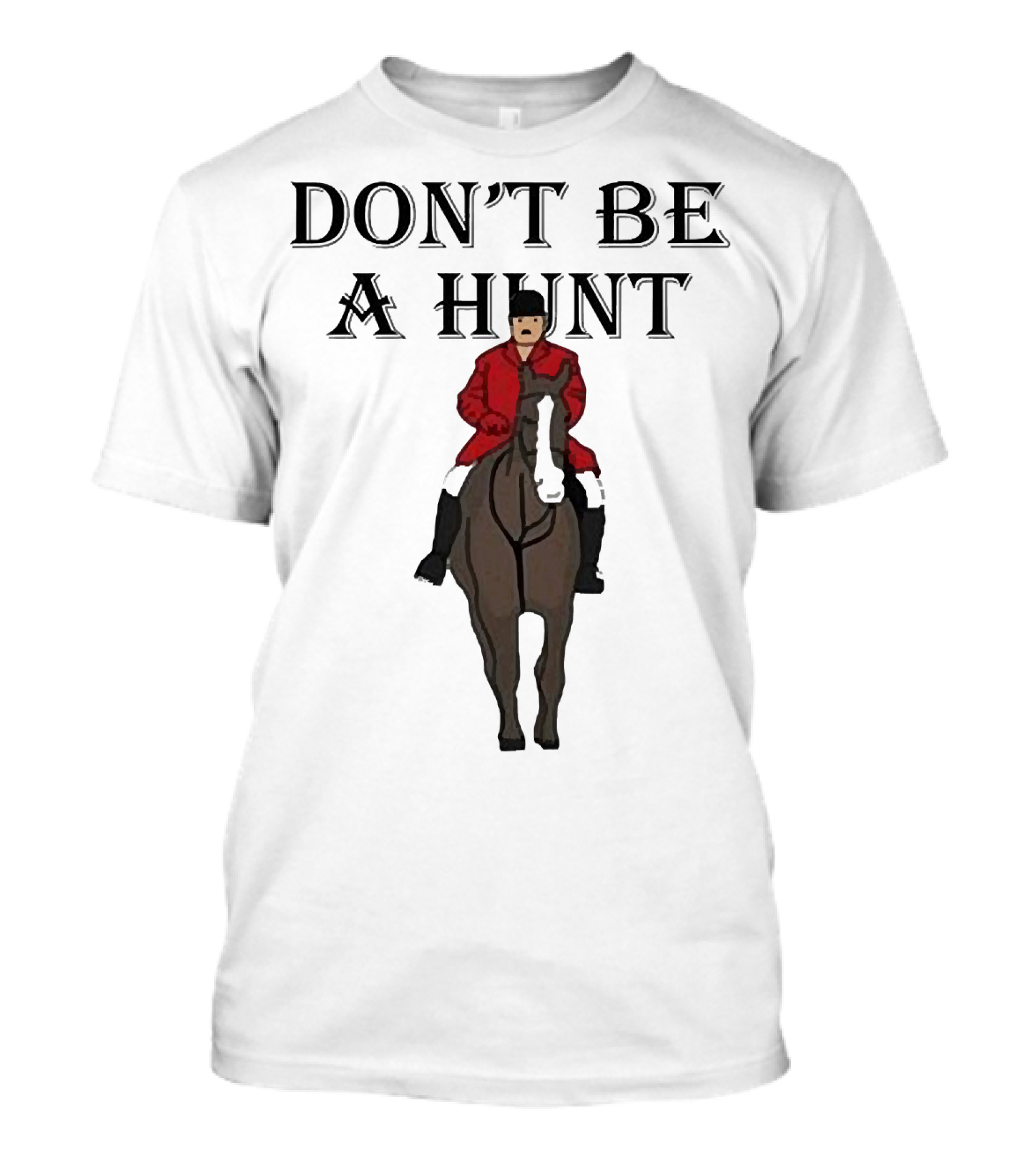 DON'T BE A HUNT Horse Rider Red Jacket T-Shirt