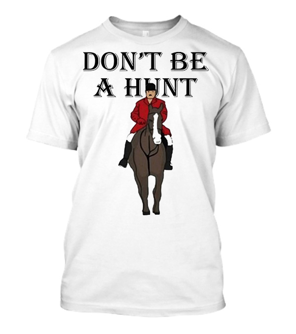 DON'T BE A HUNT Horse Rider Red Jacket T-Shirt