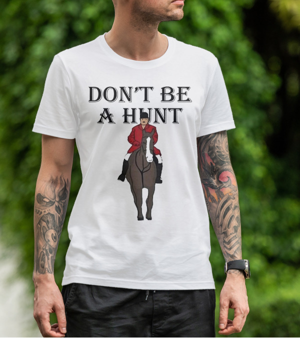 DON'T BE A HUNT Horse Rider Red Jacket T-Shirt
