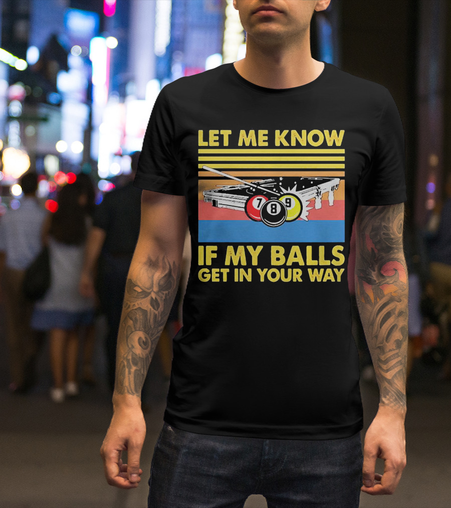 Let Me Know If My Balls Get In Your Way Billiard Balls Pool Table Retro Stripes T-Shirt