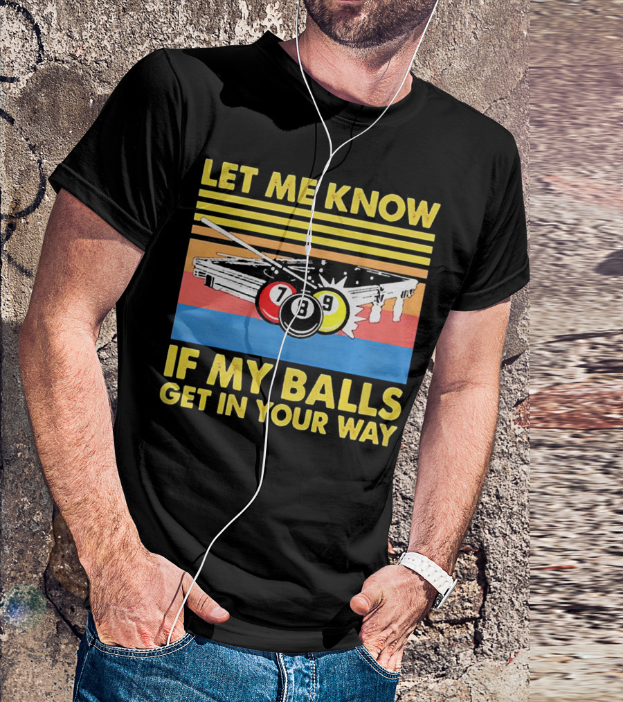 Let Me Know If My Balls Get In Your Way Billiard Balls Pool Table Retro Stripes T-Shirt