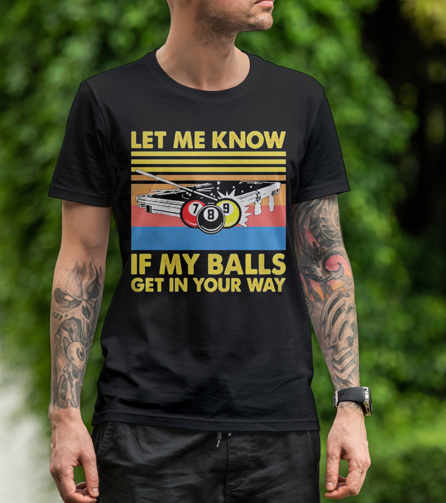 Let Me Know If My Balls Get In Your Way Billiard Balls Pool Table Retro Stripes T-Shirt
