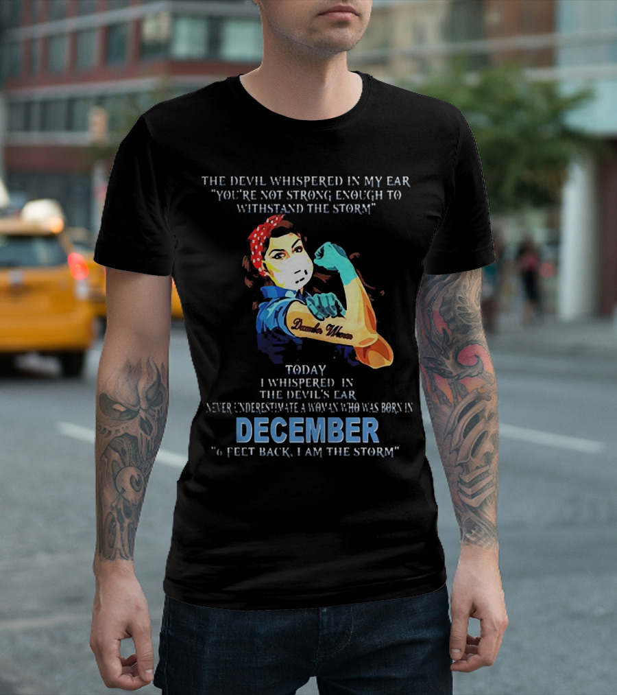 The Devil Whispered You're Not Strong Enough December Woman I Am The Storm T-Shirt