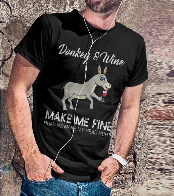 Donkey And Wine Make Me Fine Humans Make My Head Hurt T-Shirt