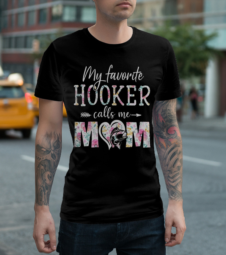 My Favorite Hooker Calls Me Mom Floral T-Shirt