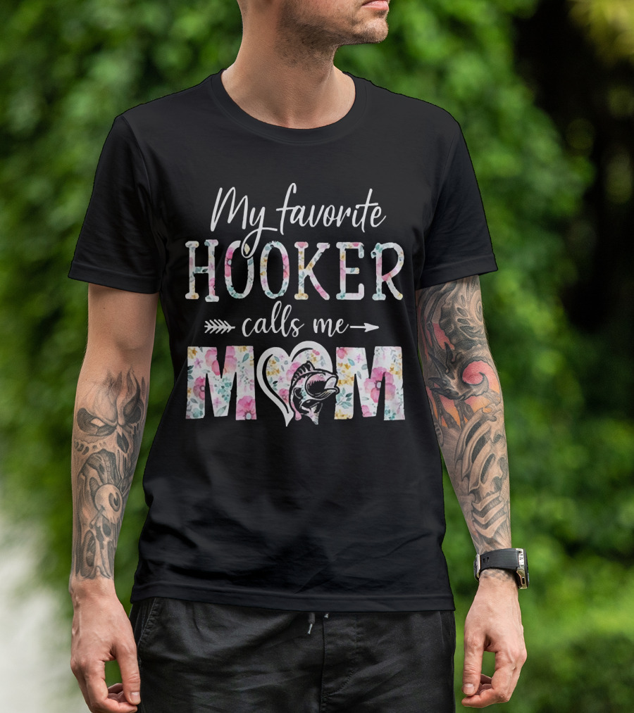 My Favorite Hooker Calls Me Mom Floral T-Shirt