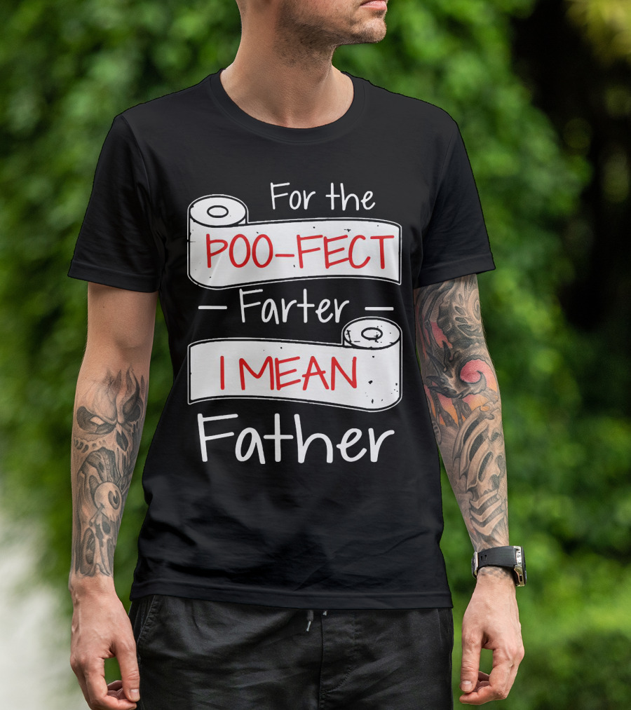 For The Poo Fect Farter I Mean Father Toilet Paper Humor Father's Day T-Shirt