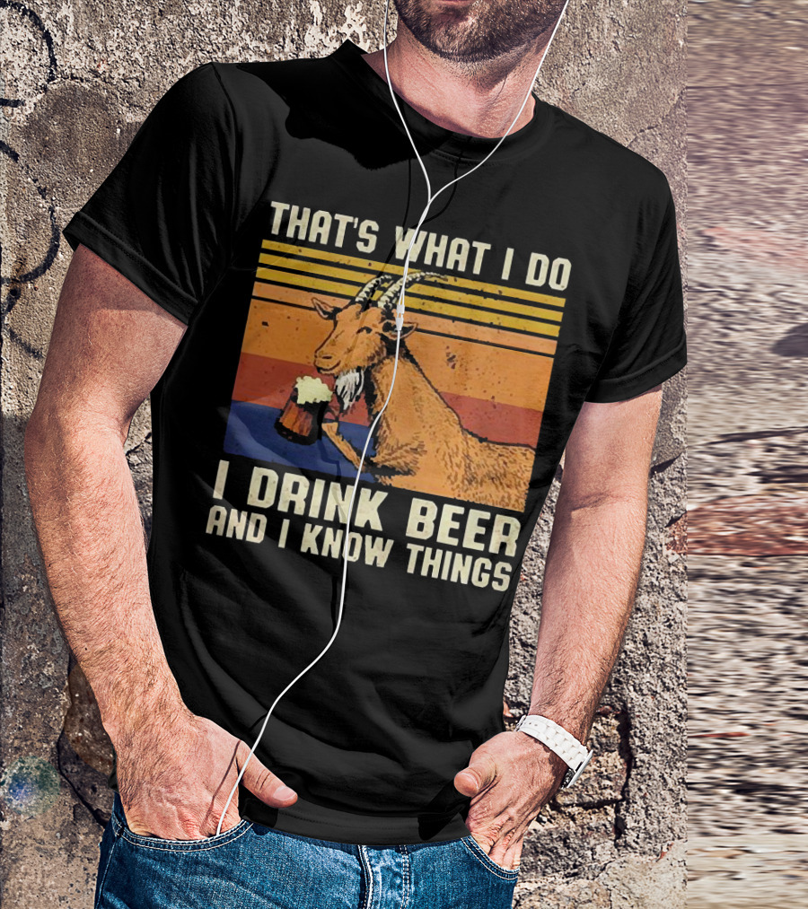 THAT'S WHAT I DO I DRINK BEER AND I KNOW THINGS GOAT VINTAGE STRIPES T-Shirt