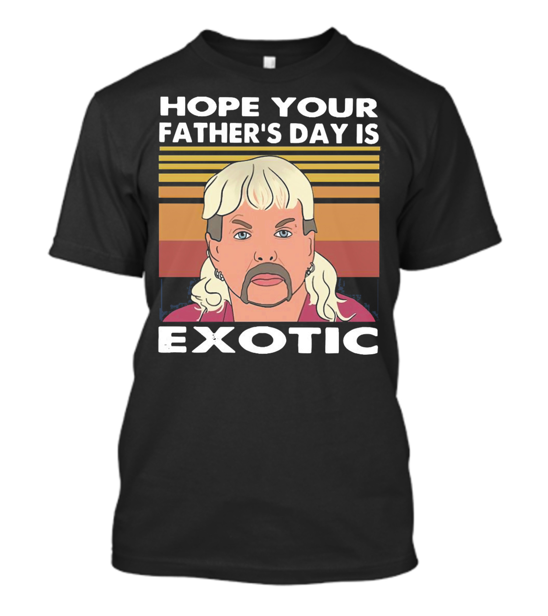 Hope Your Father’s Day Is Exotic T-Shirt