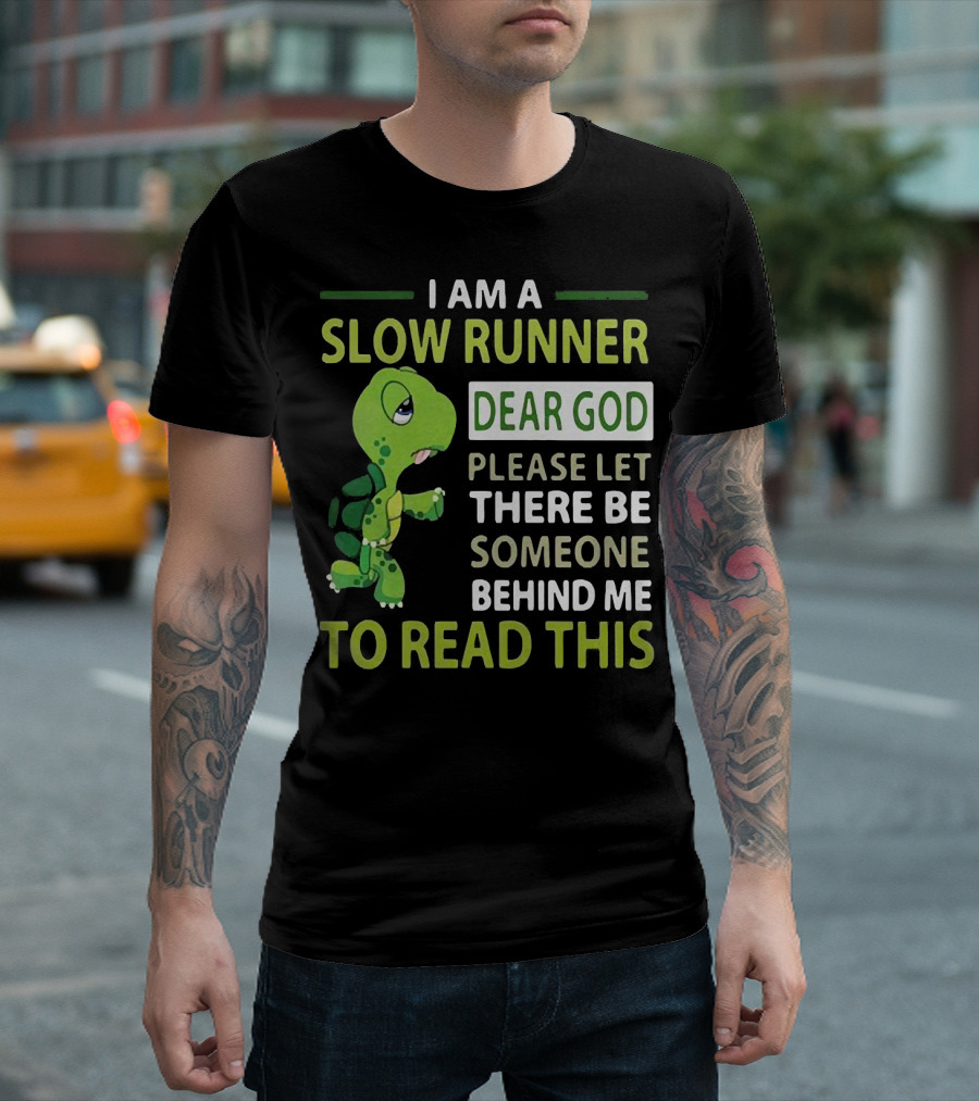 I Am A Slow Runner Dear God Please Let There Be Someone Behind Me To Read This With Cartoon Turtle T-Shirt