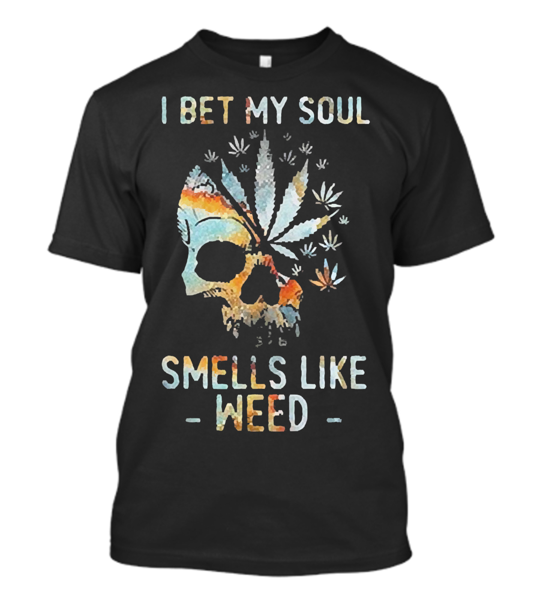I Bet My Soul Smells Like Weed Skull With Cannabis And Psychedelic Colorful T-Shirt