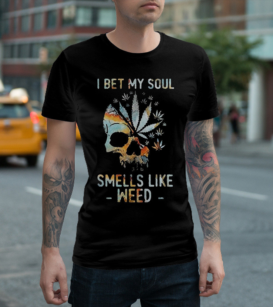 I Bet My Soul Smells Like Weed Skull With Cannabis And Psychedelic Colorful T-Shirt