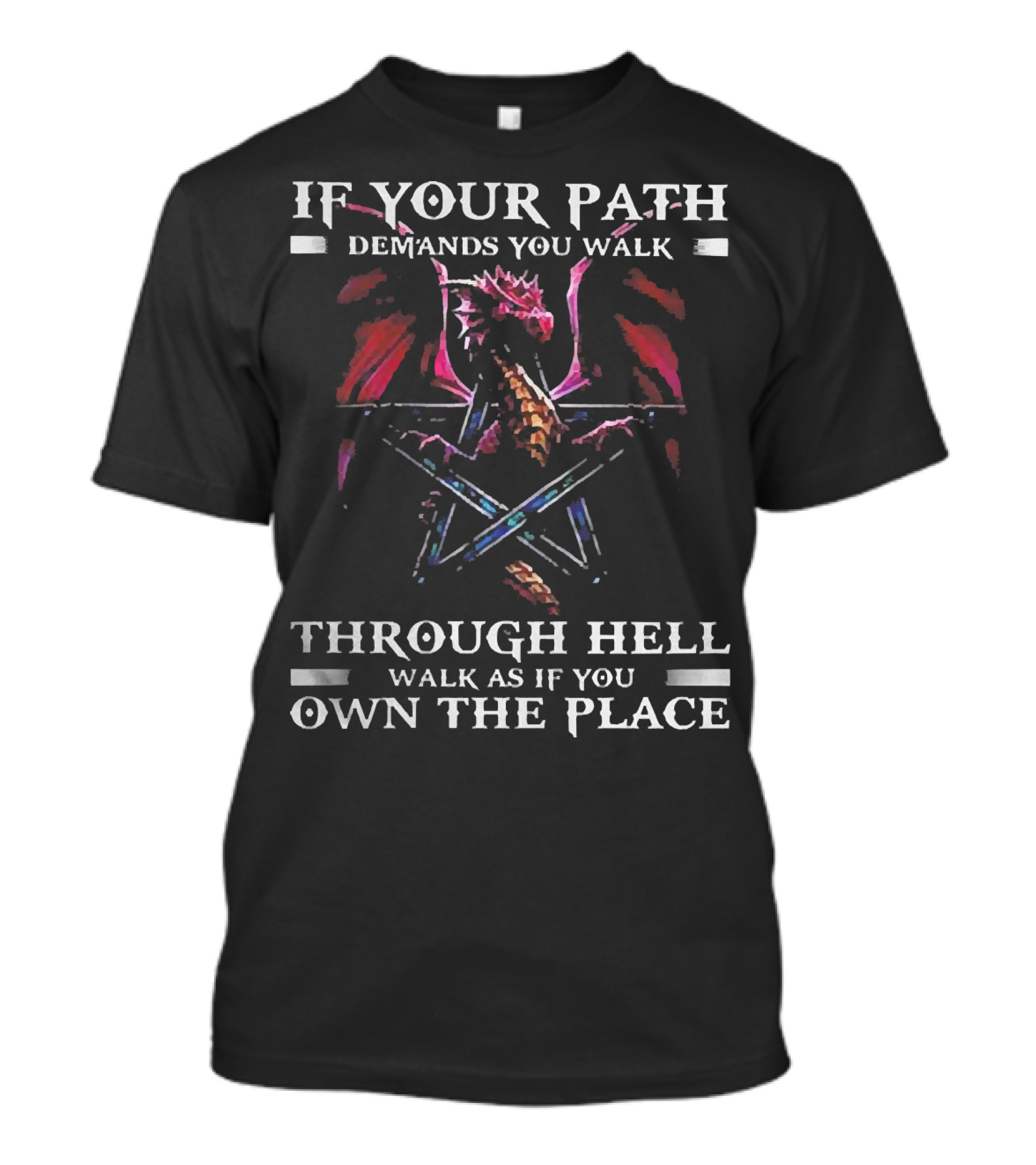 If Your Path Demands You Walk Through Hell Walk As If You Own The Place Dragon Pentagram T-Shirt
