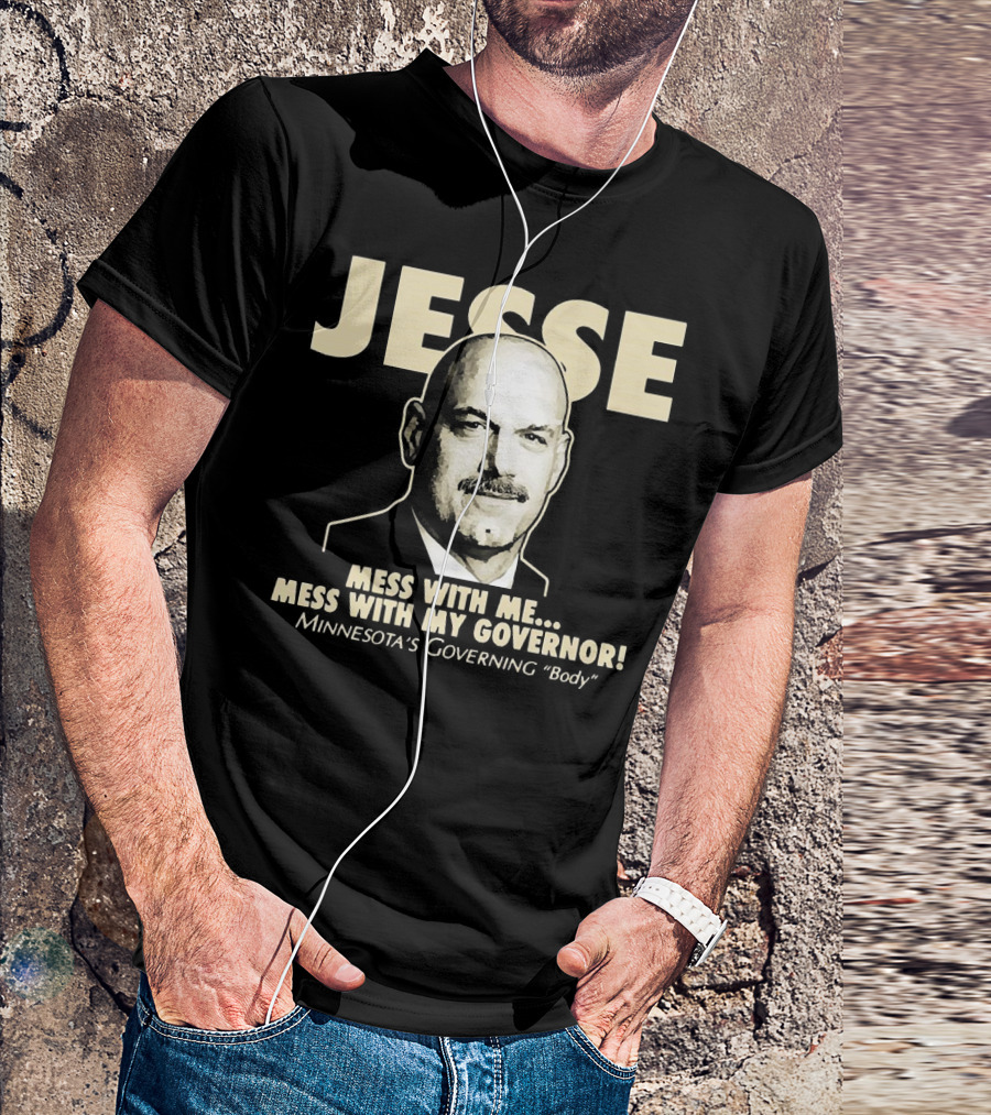 Jesse Mess With Me Mess With My Governor Minnesota's Governing Body T-Shirt