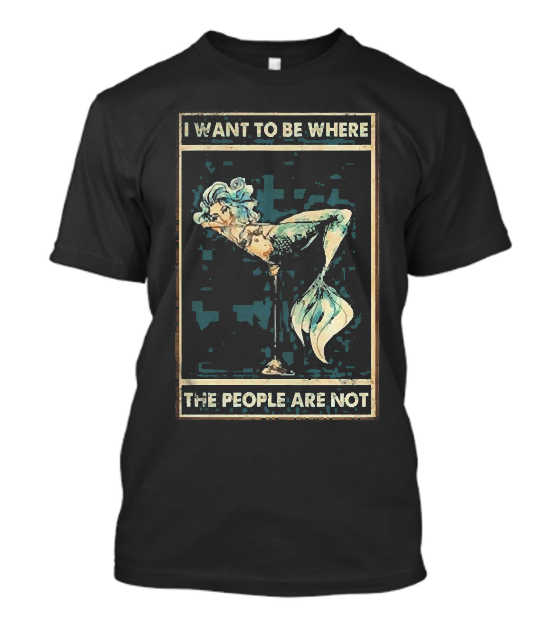 Mermaid I Want To Be Where The People Are Not T-Shirt