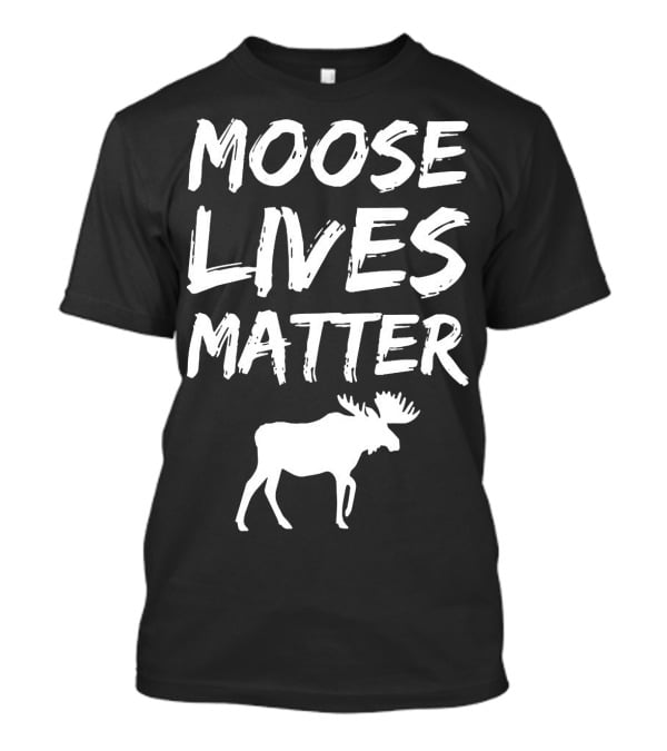 Moose Lives Matter Elk T-Shirt