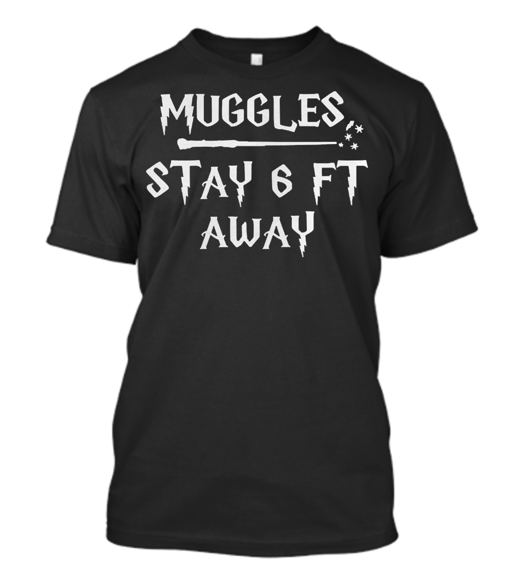 Muggles Stay 6 Ft Away Wand Magic Text T-Shirt