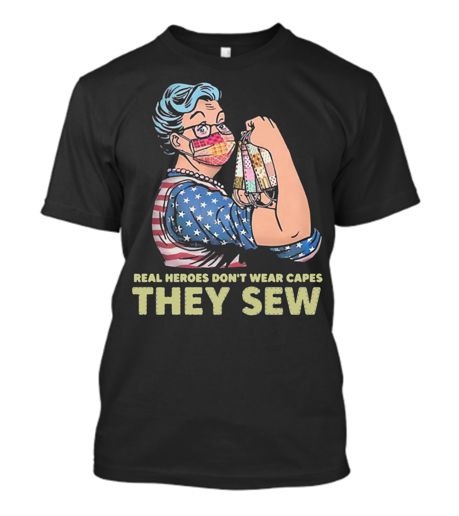 Real Heroes Don't Wear Capes They Sew Patriotic Strong Woman Sewing Face Masks T-Shirt