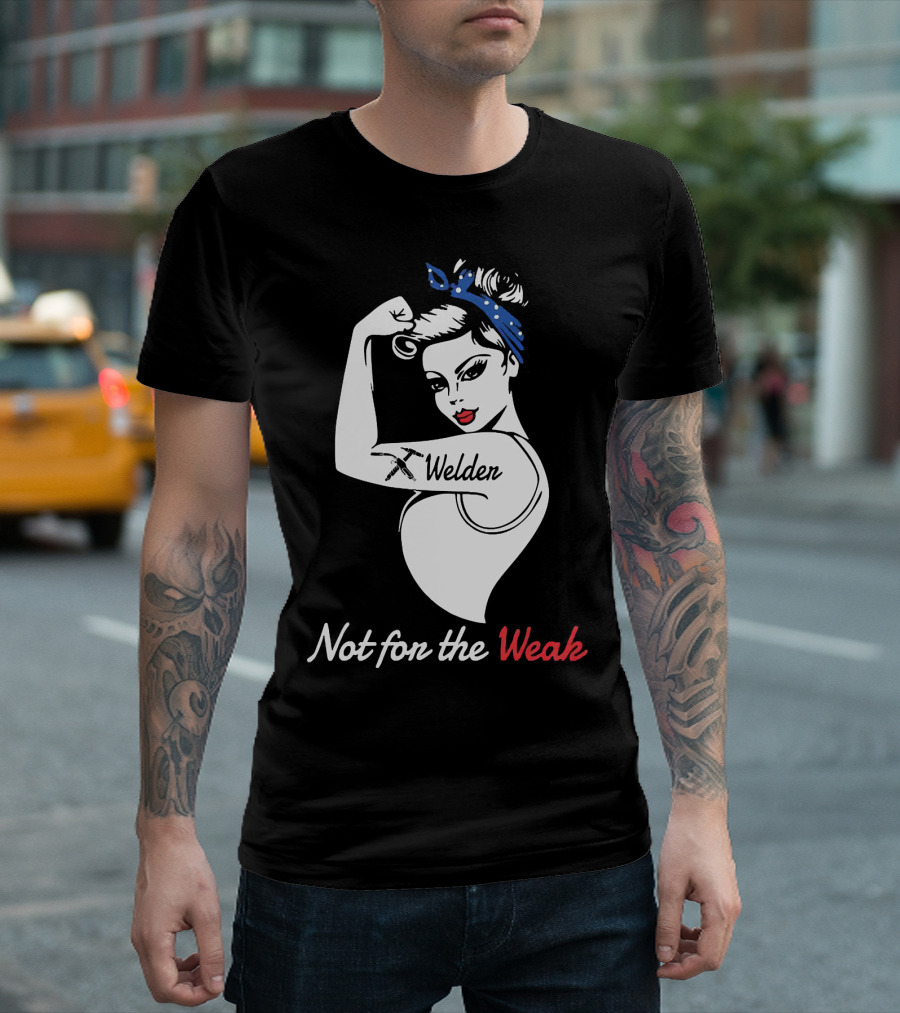 Strong Woman Welder Tattoo Not for the Weak T-Shirt