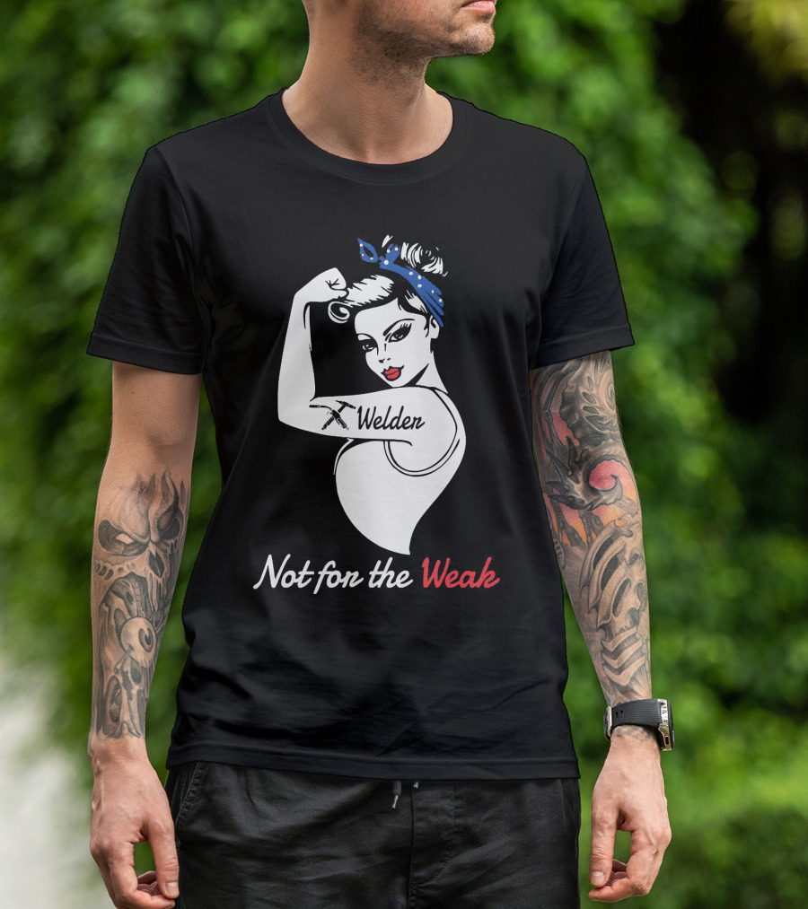 Strong Woman Welder Tattoo Not For The Weak T-Shirt