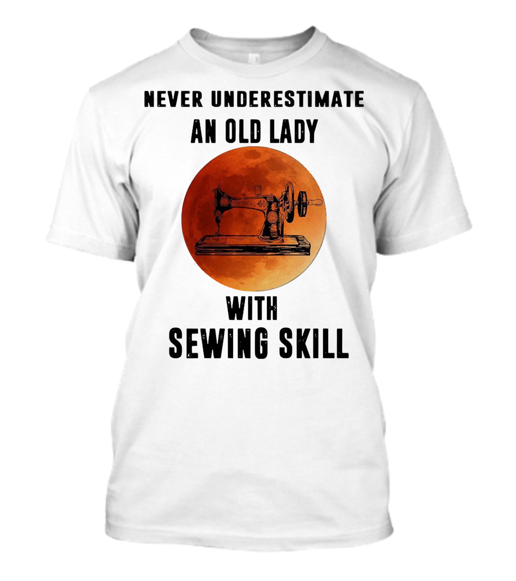 Never Underestimate An Old Lady With Sewing Skill Vintage Sewing Machine Moon Background T-Shirt