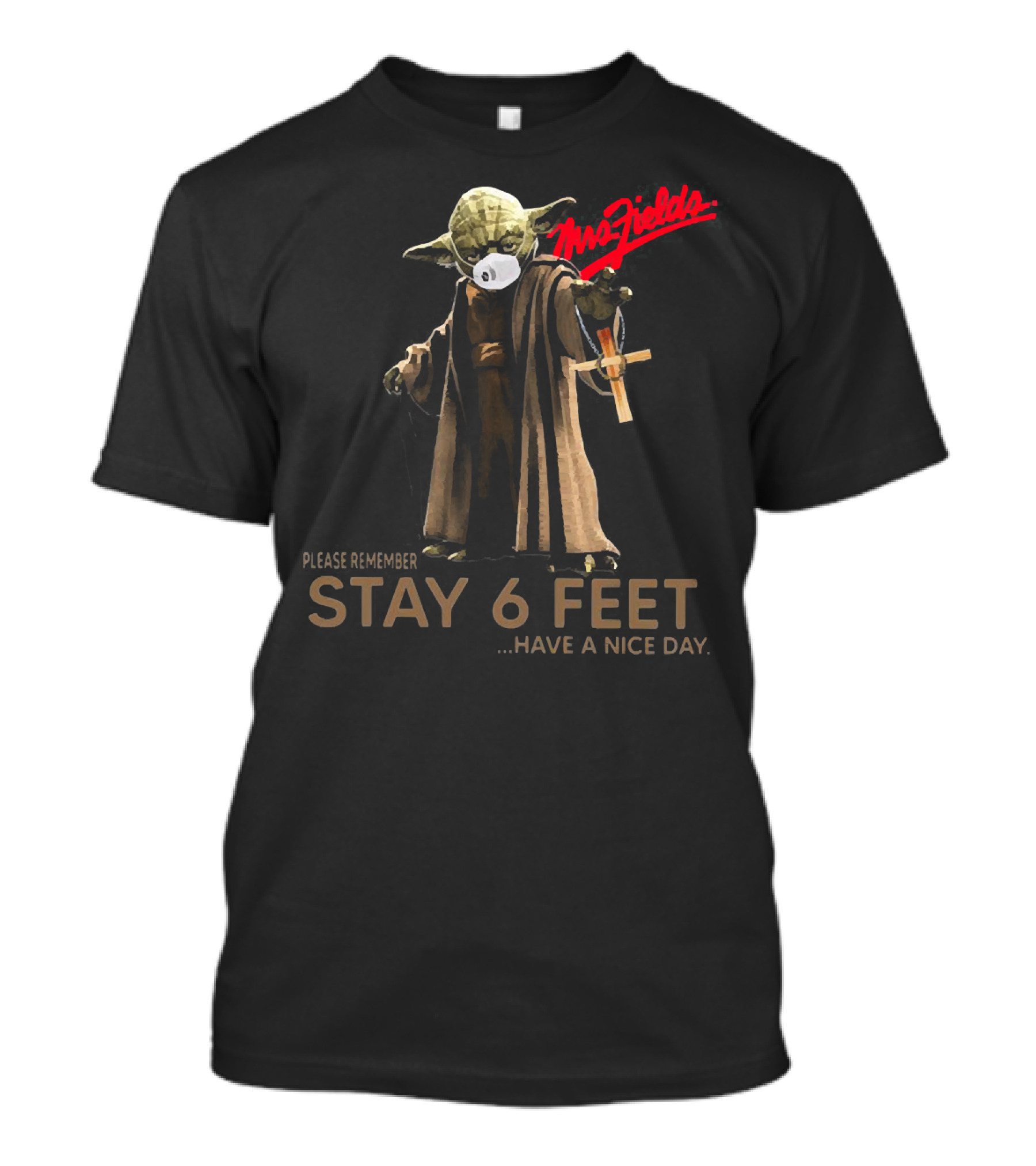Mrs Fields Stay 6 Feet Master Yoda Face Mask Please Remember Have A Nice Day T-Shirt